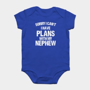 Sorry I Can't I Have Plans With My Nephew Baby Bodysuit